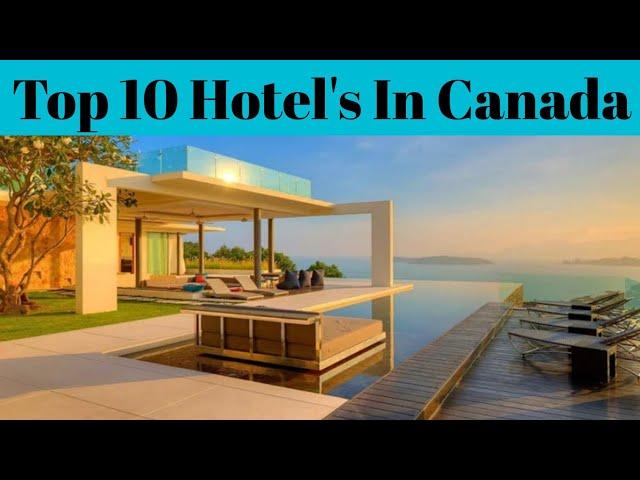 Top 10 Best Luxurious Hotel's In Canada | Best Hotel And Resort | Advotis4u