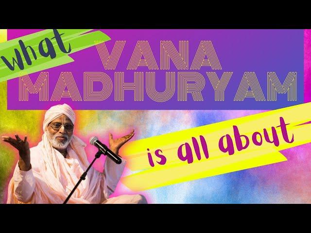 What Vana Madhuryam is all about