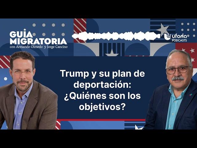 Trump y su plan de deportación: ¿Quiénes son los objetivos? | Guía migratoria