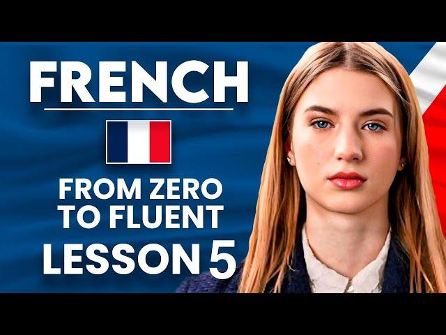 Learn French for Beginners - Essential Lesson for You to Become Fluent | Lesson 5