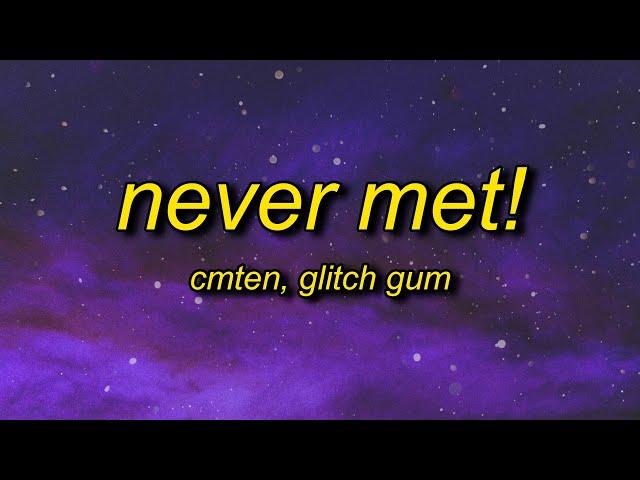 CMTEN - NEVER MET! (Lyrics) ft. Glitch Gum | i wish we never met, we broke up on pictochat