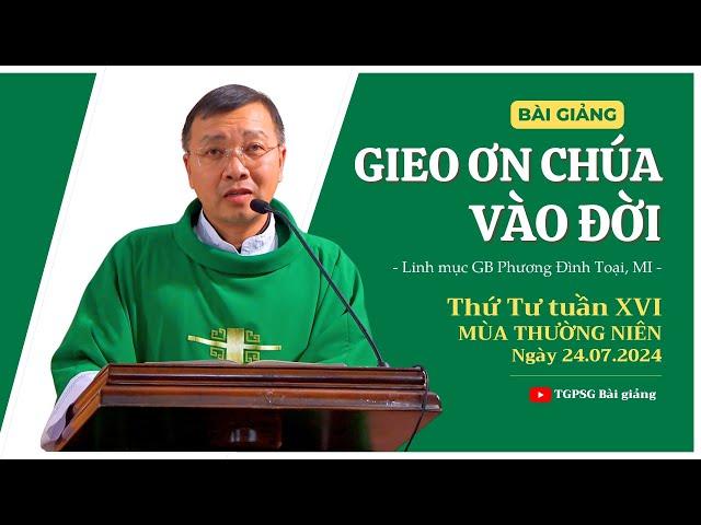 Gieo ơn Chúa vào đời - Lm GB Phương Đình Toại, MI | Thứ Tư tuần XVI