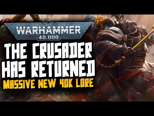 THE CRUSADER HAS RETURNED! Lore moves forward?! New 40K Lore