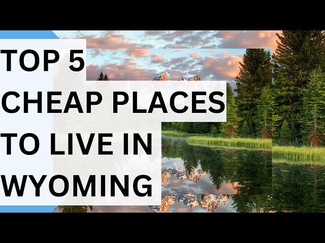 Top 5 Affordable Places to Move to in Wyoming