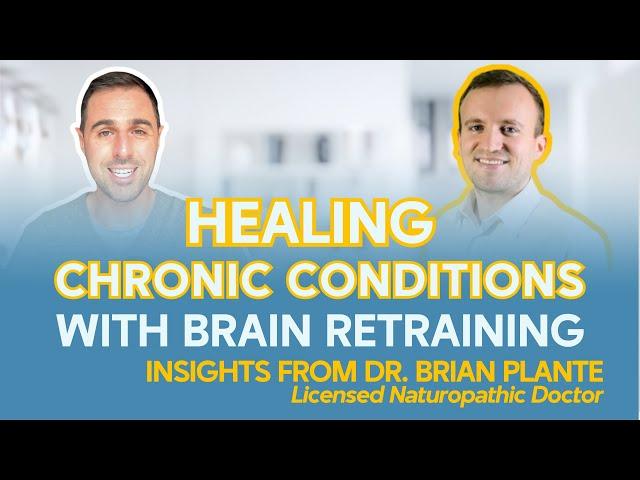 Healing Chronic Conditions with Brain Retraining: Insights from Dr. Brian Plante