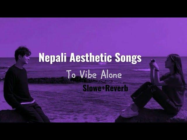 Slowed + reverb / best nepali songs collection  ( aesthetic songs to vibe alone