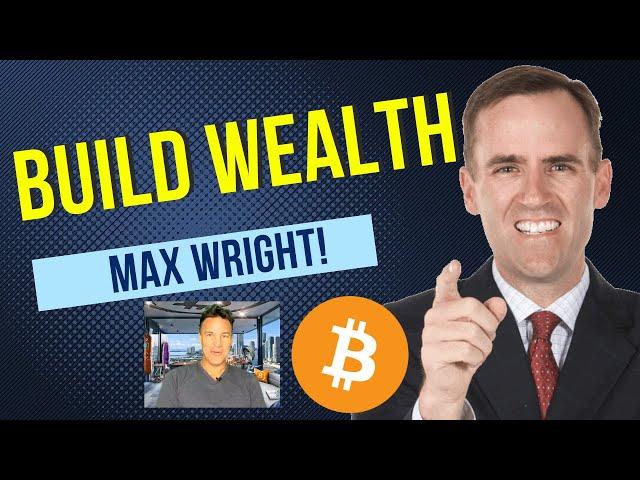 How To Build True Wealth With Bitcoin And Crypto.  Max Wright Interview.