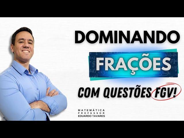 DOMINANDO FRAÇÕES | QUESTÕES FGV | 2025