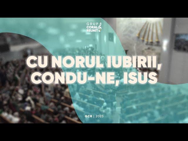 Grup Coral Reunit - 05. Cu norul iubirii, condu-ne, Isus! (album aniversar 2023)