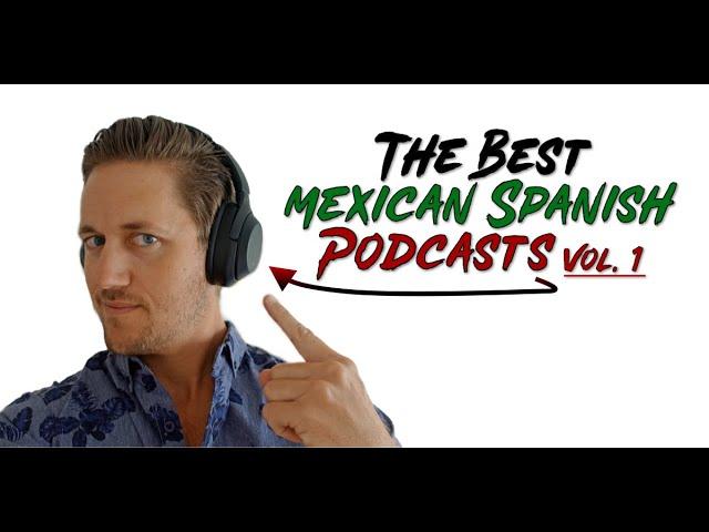 The 3 Best Podcasts to Learn Mexican Spanish | Vol. 1