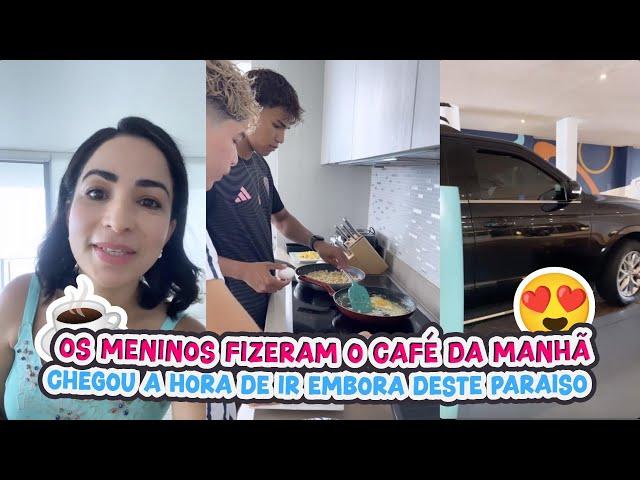 OS MENINOS FIZERAM O CAFÉ DA MANHÃ+CHEGOU A HORA DE IR EMBORA DESTE  PARAÍSO !