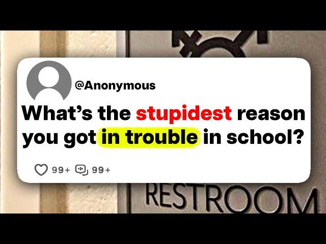 What's the stupidest reason you got in trouble in school?