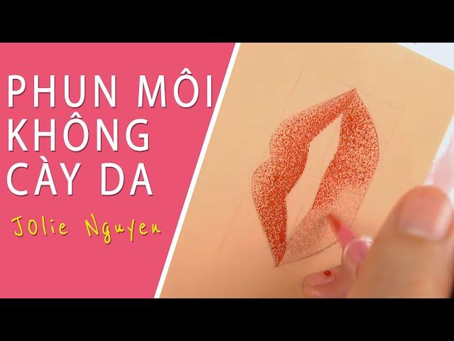 Hướng dẫn phun môi bị không cày da (MỚI NHẤT 2024) - Jolie Nguyen