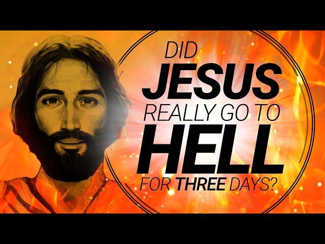 Did Jesus Go to Hell for Three Days? | Understanding Jesus