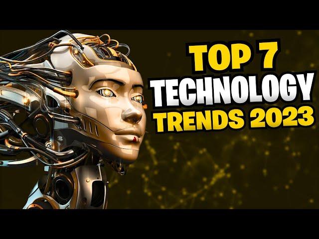 TOP 7 Mind Blowing Technology Trends in 2023