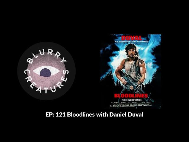 EP: 121 Bloodlines with Daniel Duval - Blurry Creatures