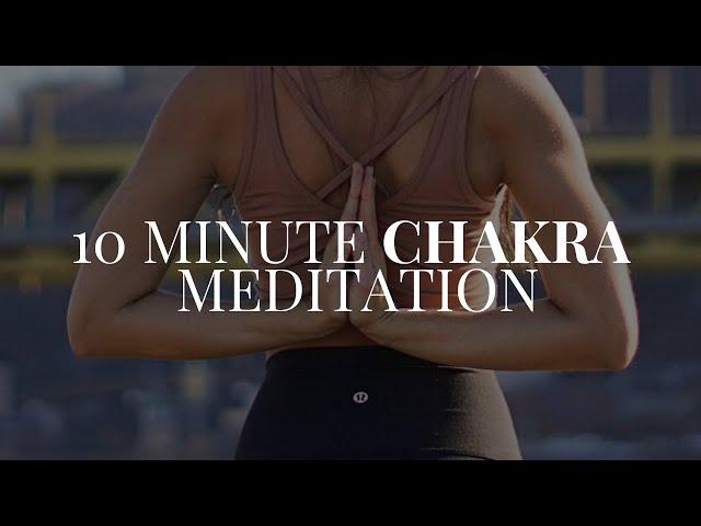 10 Minute Guided Meditation for Chakra Healing & Balancing