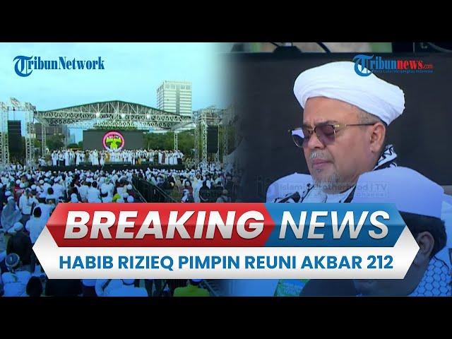  BREAKING NEWS: Habib Rizieq Pimpin Reuni Akbar 212, Monas Jakarta Diwarnai Teriakkan Takbir