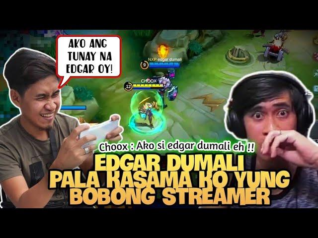 Choox : Si edgar dumali pala kasama ko ! Yung bobong streamer.