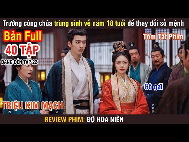 Review Phim: Trưởng Công Chúa Trùng Sinh Về Năm 18 Tuổi Thay Đổi Số Mệnh | Độ Hoa Niên | Full 1-22 |