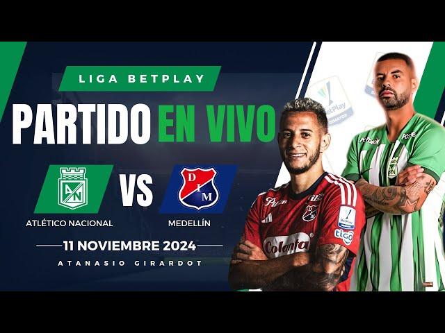  NACIONAL VS MEDELLIN PARTIDO EN VIVO / LIGA BETPLAY DIMAYOR II 2024