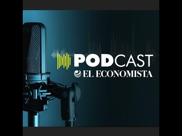 Conoce los Nuevos Podcast de El Economista