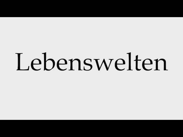 How to Pronounce Lebenswelten