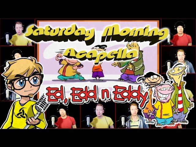 Ed, Edd n Eddy - Saturday Morning Acapella