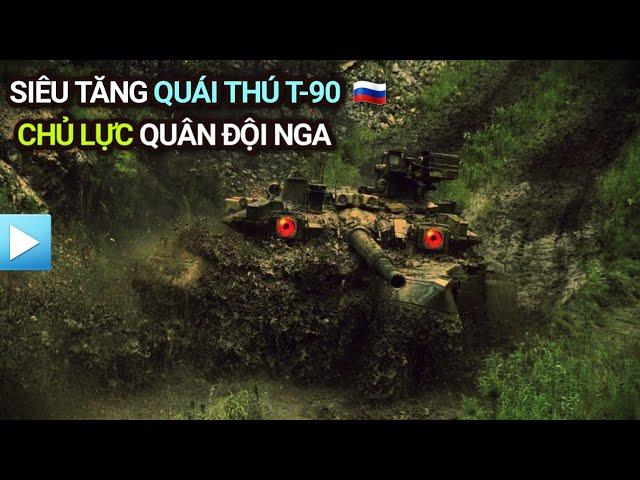 Xe tăng T-90 | Siêu tăng quái thú - Chủ lực Quân đội Nga