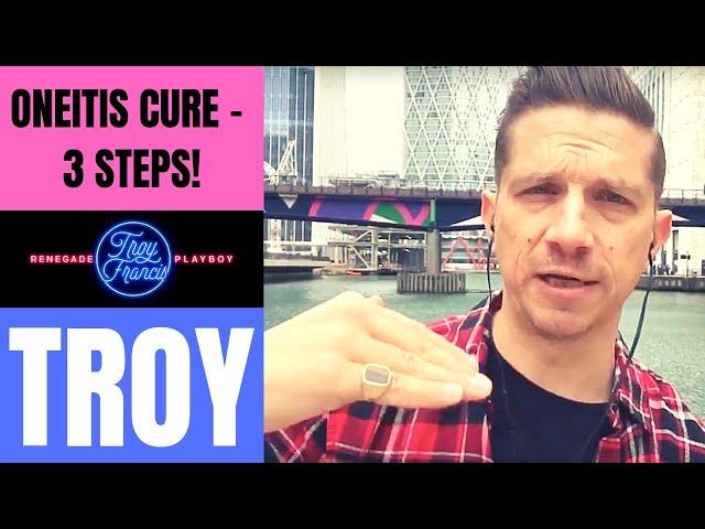 ONEITIS Cure! 3 Steps To Get Over That 'Special Girl' | Troy Live