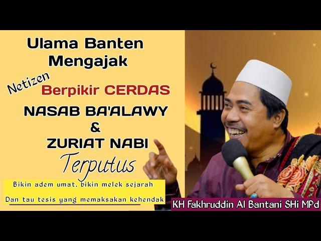 Jawaban Ilmiyah Nasab Ba'alawy Dan Zuriat Nabi , KH Fakhruddin Al Bantani