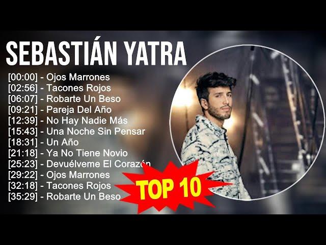 Sebastián Yatra 2023 - 10 Grandes Exitos - Ojos Marrones, Tacones Rojos, Robarte Un Beso, Pareja...