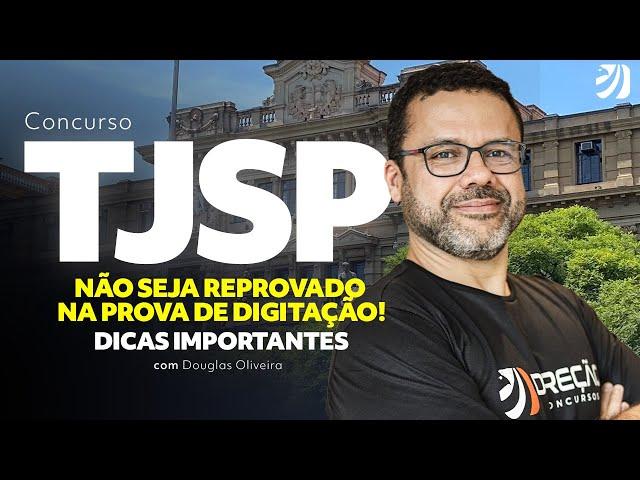 CONCURSO TJSP: NÃO SEJA REPROVADO NA PROVA DE DIGITAÇÃO! DICAS IMPORTANTES (Douglas Oliveira)