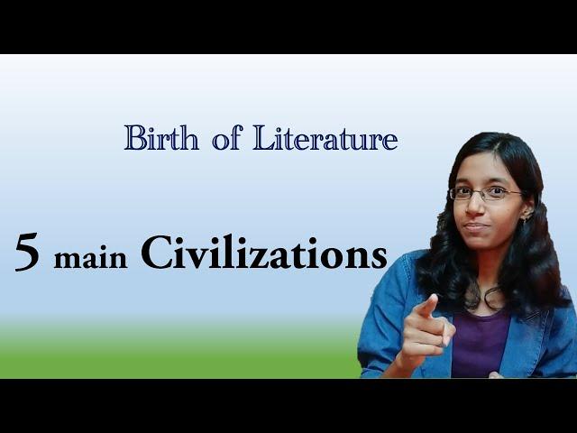 5 Major Civilizations - Beginning of Literature