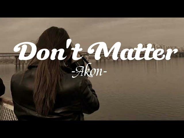 Akon - Dont matter (Lyrics)