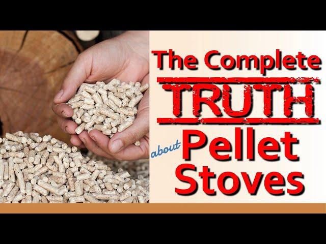 THE COMPLETE TRUTH ABOUT PELLET STOVES