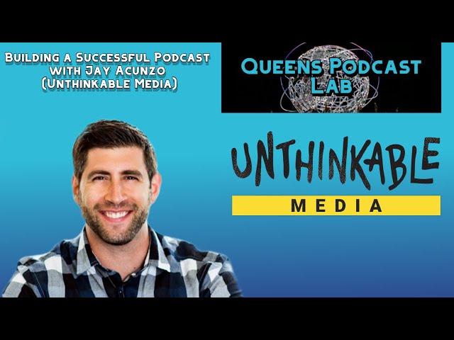 Building a Successful Podcast with Jay Acunzo (Unthinkable Media)