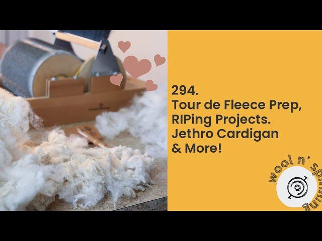 Tour de Fleece Prep, RIPing Projects, Jethro Cardigan Progress & More! | Wool n' Spinning, ep. 294