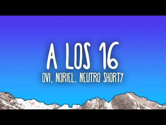 Ovi, Noriel, Neutro Shorty - A Los 16