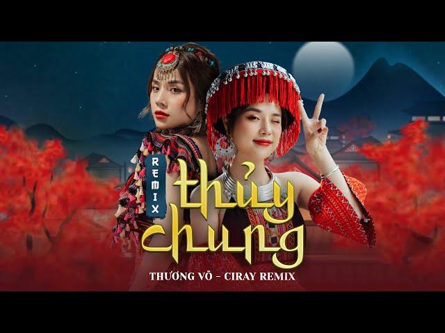 THỦY CHUNG - THƯƠNG VÕ ft K-ICM | Ciray Remix | Thịnh Hành TikTok 2023