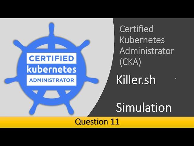 11 - CKA Question 11 Killer Shell