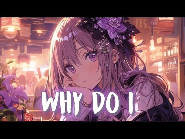 Nightcore - Why Do I - Lyrics