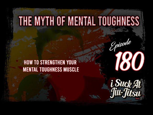 The Myth of Mental Toughness | How to Strengthen Your Mental Toughness Muscle | ISAJJ