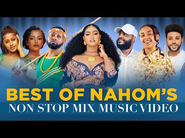 BEST OF NAHOM'S NON STOP MIX MUSIC VIDEO - ETHIOPIAN MUSIC 2024 (OFFICIAL VIDEO)