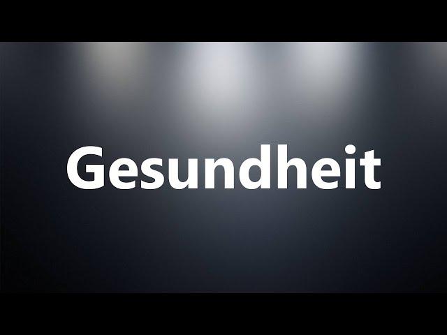 Gesundheit - Medical Meaning and Pronunciation