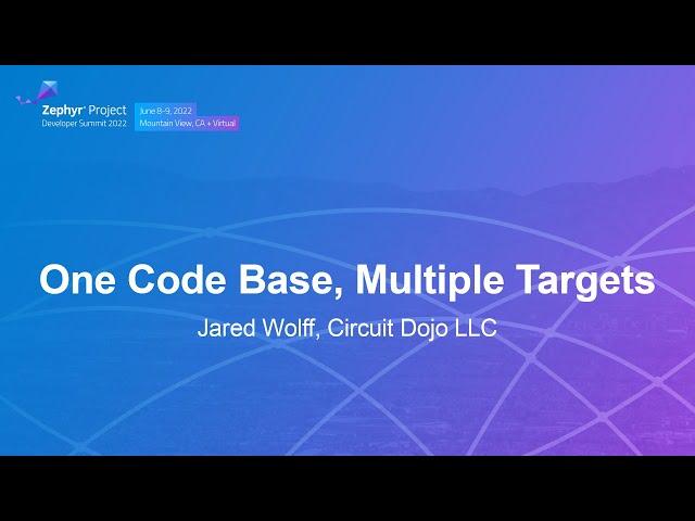 One Code Base, Multiple Targets - Jared Wolff, Circuit Dojo LLC