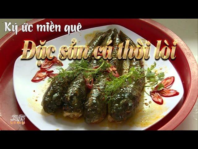 Ký ức miền quê | Đặc sản cá thòi lòi | THKG