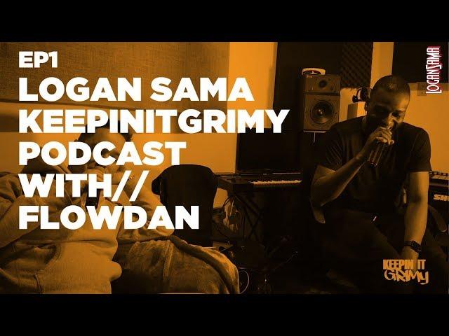 Logan Sama KeepinItGrimy Podcast: Episode 1 FLOWDAN