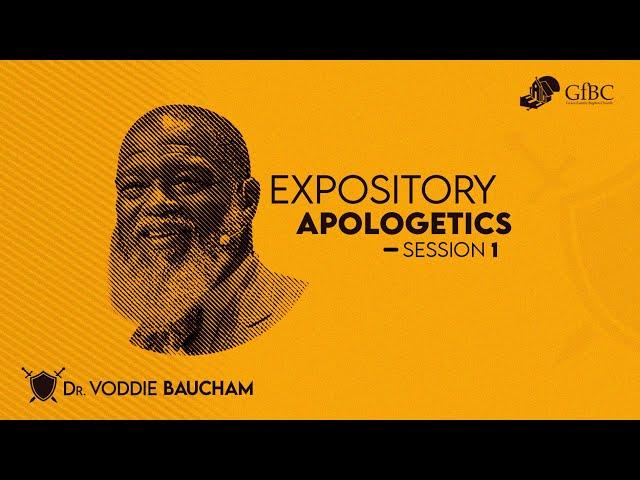 Expository Apologetics Session 1   ---   Voddie Baucham