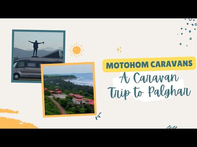 PALGHAR ROAD TRIP IN A LUXURY CARAVAN | CARAVAN FOR RENT IN MUMBAI | MOTOHOM CARAVANS #palghar